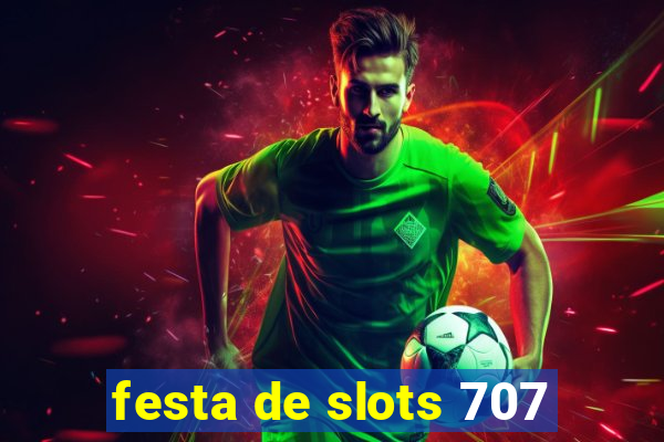 festa de slots 707